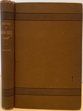 Item #174 An Historical Sketch of the Town of Deer Isle, Maine, with Notices of Its Settlers and...