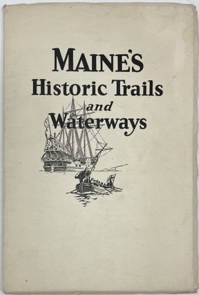 Item #1797 Historic Trails and Waterways of Maine. William Otis SAWTELLE