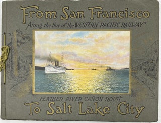 Item #1802 From San Francisco to Salt Lake City via the Western Pacific Railway Feather River...