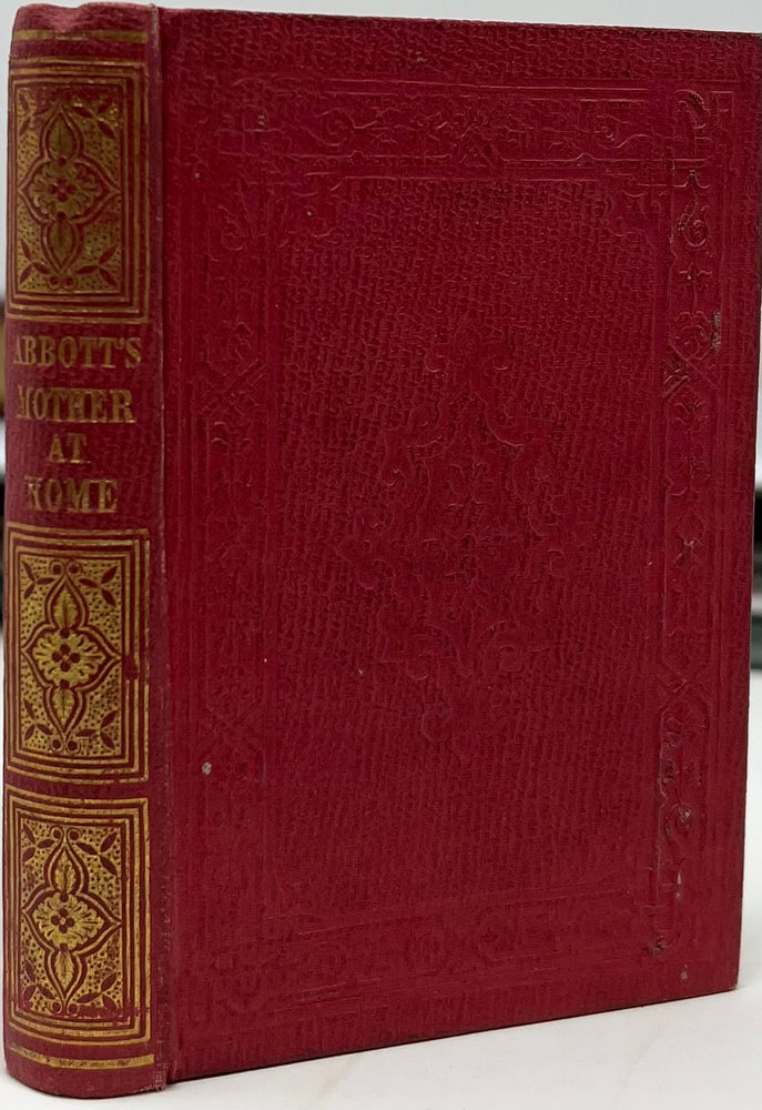 Item #1804 The Mother at Home; or, the Principles of Maternal Duty. Familiarly Illustrated. John ABBOTT.