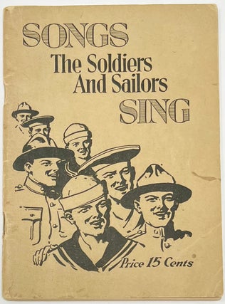 Item #1814 Songs the Soldiers and Sailors Sing! A Collection of Favorite Songs as Sung by the...