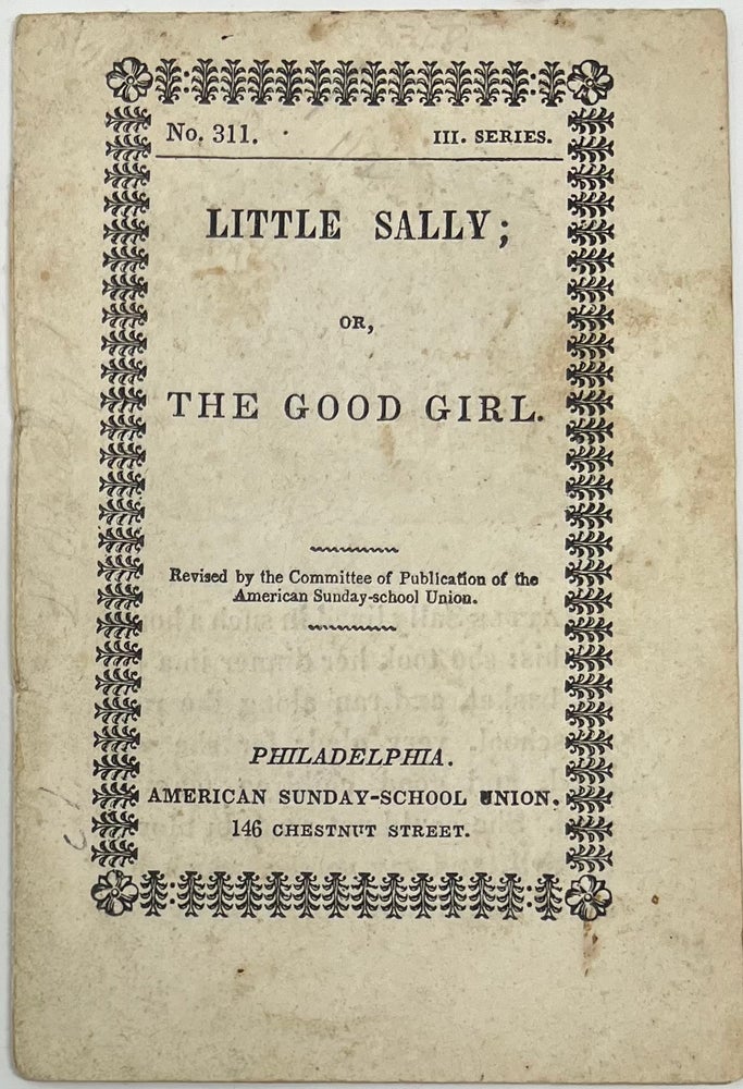 Item #1818 Little Sally; or, The Good Girl. Revised by the Committee of Publication of the American Sunday-school Union, No. 311, III Series