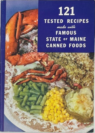 Item #1825 121 Tested Recipes made with Famous State of Maine Canned Foods. Everett F. Greaton...