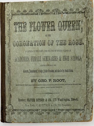 Item #1833 The Flower Queen; or the Coronation of the Rose. A Cantata in Two Parts, for the use...