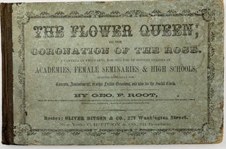 Item #1833 The Flower Queen; or the Coronation of the Rose. A Cantata in Two Parts, for the use...