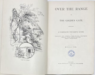 Over the Range to the Golden Gate. A Complete Tourist’s Guide to Colorado, New Mexico, Utah, Nevada, California, Oregon, Puget Sound and the Great North-West