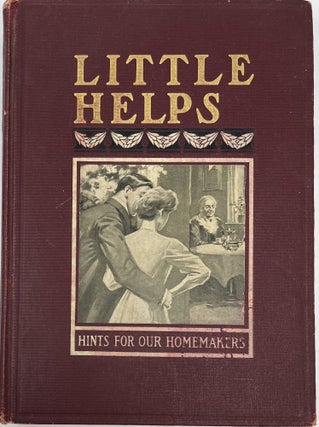 Item #1861 Little Helps for Home-Makers, A Wealth of Personal Practical Knowledge in Home-Making...