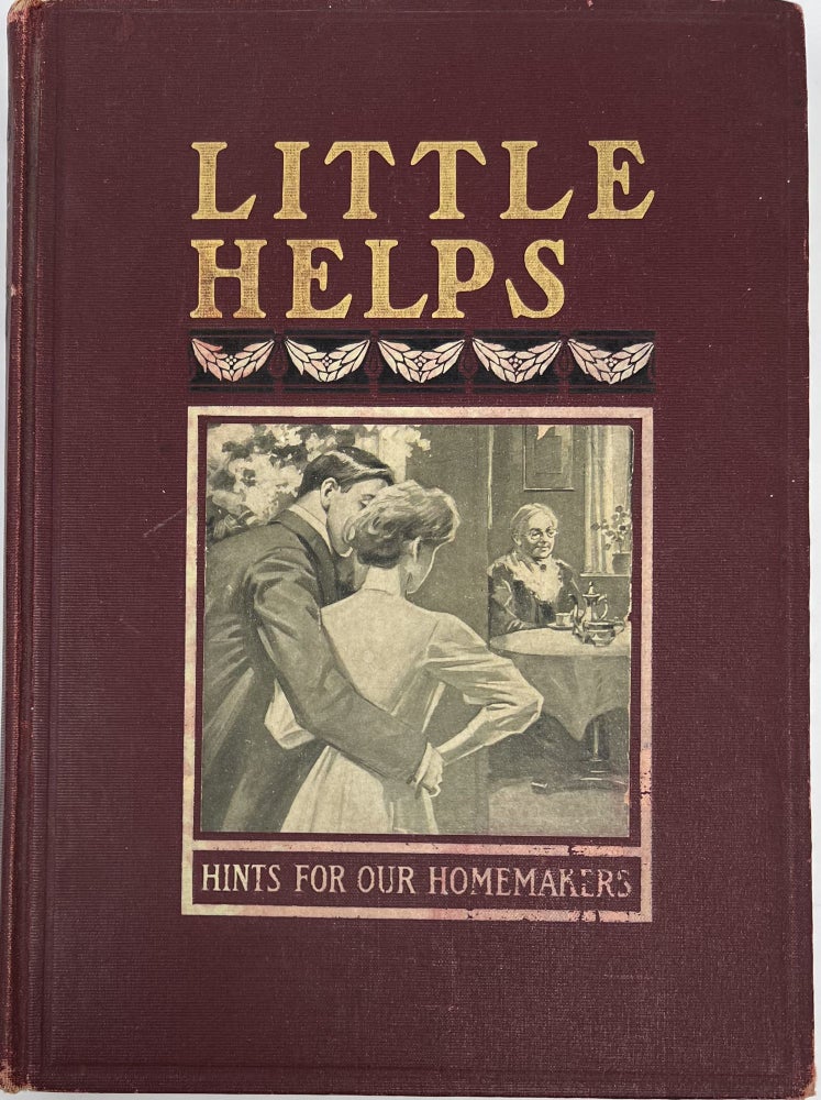 Item #1861 Little Helps for Home-Makers, A Wealth of Personal Practical Knowledge in Home-Making Chosen from Contributions Made by Ten Thousand Women of America to the National Magazine. NATIONAL MAGAZINE.