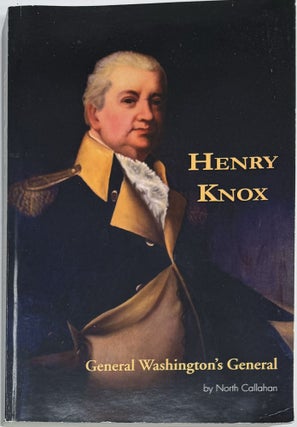 Item #1885 Henry Knox, General Washington's General. North CALLAHAN