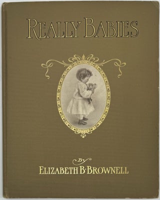 Item #1932 Really Babies, with Illustrations Reproduced from Photographs Taken by the Author....