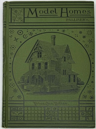 Item #1950 Palliser’s Model Homes. Showing a Variety of Designs for Model Dwellings; also,...