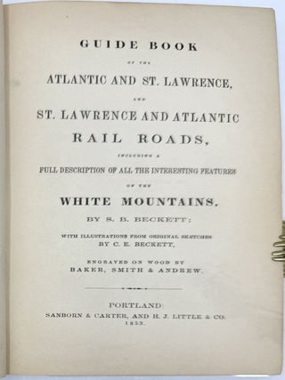 Guide Book of the Atlantic and St. Lawrence, and St. Lawrence and Atlantic Rail Roads, Including a Full Description of All the Interesting Features of the White Mountains. With Illustrations from Original Sketches by C.E. Beckett.