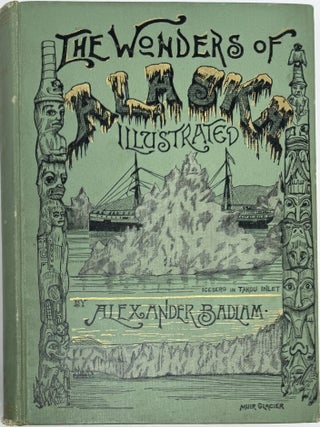 Item #1953 The Wonders of Alaska, Illustrated. Alexander BADLAM