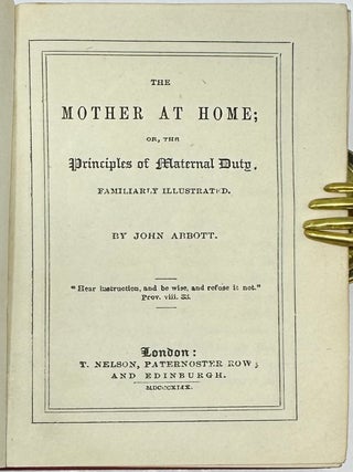 The Mother at Home; or, the Principles of Maternal Duty. Familiarly Illustrated.