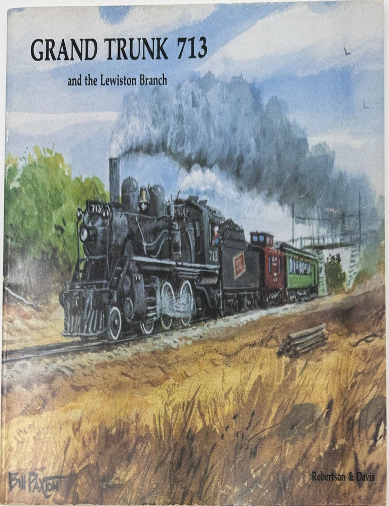 Item #2014 Grand Trunk 713 and the Lewiston Branch. Edwin "Bill" ROBERTSON, John R. DAVIS.