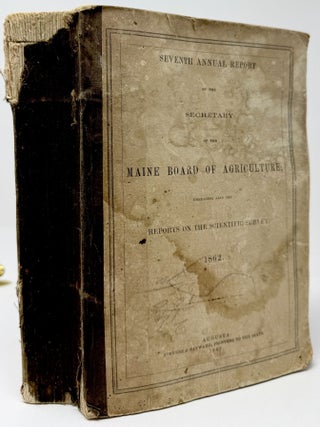 Seventh Annual Report of the Secretary of the Maine Board of Agriculture; Embracing also the Reports on the Scientific Survey, 1862