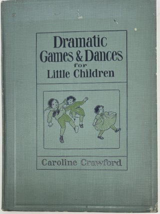 Item #2121 Dramatic Games and Dances for Little Children. Caroline CRAWFORD