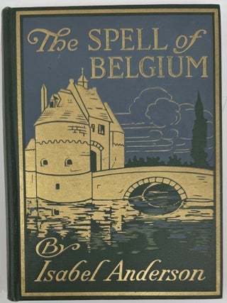 Item #2180 The Spell of Belgium, Illustrated. Isabel ANDERSON