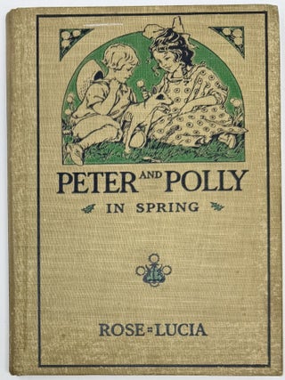 Item #2197 Peter and Polly in Spring. Rose. Principal of the Primary School LUCIA, Vermont,...