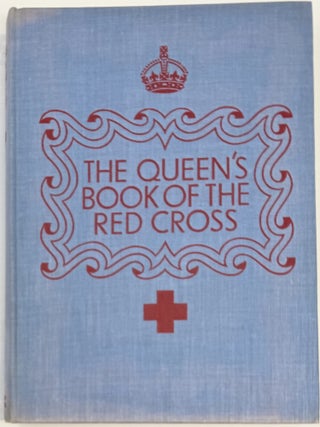 The Queen’s Book of the Red Cross, With a Message from Her Majesty the Queen, and Contributions by Fifty British Authors and Artists, in Aid of the Lord Mayor of London’s Fund for the Red Cross and the Order of St. John of Jerusalem