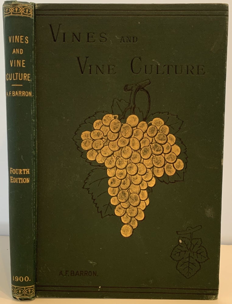 Item #243 Vines and Vine Culture; Fourth Edition, Revised and Enlarged. Archibald F. BARRON.