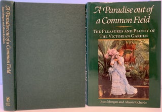 Item #258 A Paradise Out of a Common Field, The Pleasures and Plenty of the Victorian Garden....