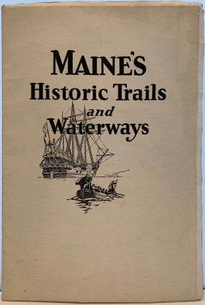 Item #299 Historic Trails and Waterways of Maine. William Otis SAWTELLE