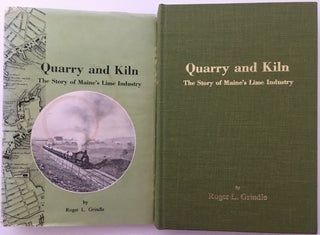 Item #304 Quarry and Kiln. The Story of Maine's Lime Industry. Roger L. GRINDLE