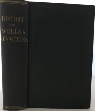 Item #308 The History of Wells and Kennebunk from the Earliest Settlement to the Year 1820, at...