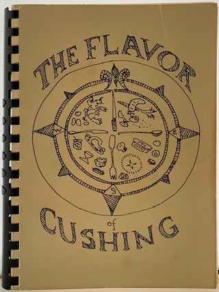 Item #337 The Flavor of Cushing, A Cookbook of Favorite Recipes. CUSHING HISTORICAL SOCIETY