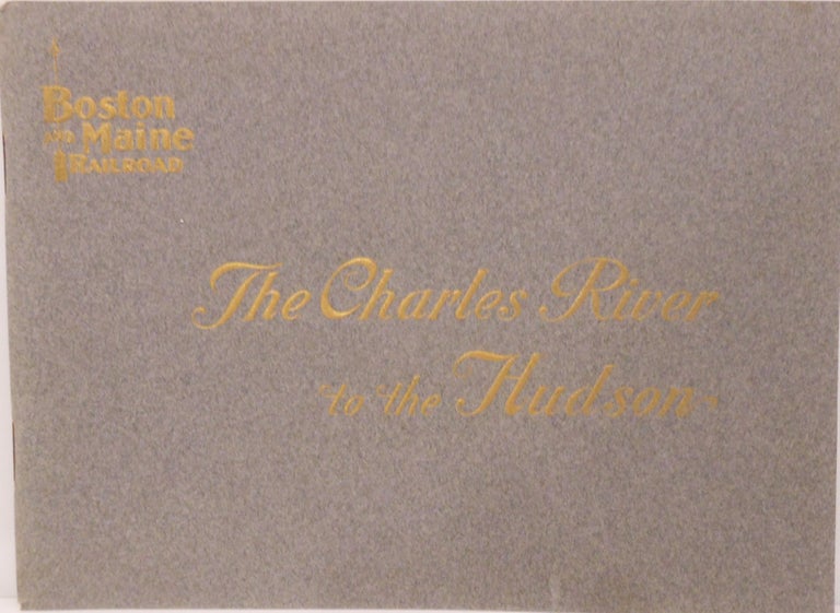Item #34 The Charles River to the Hudson, Boston and Maine Railroad. Boston, Maine Railroad.