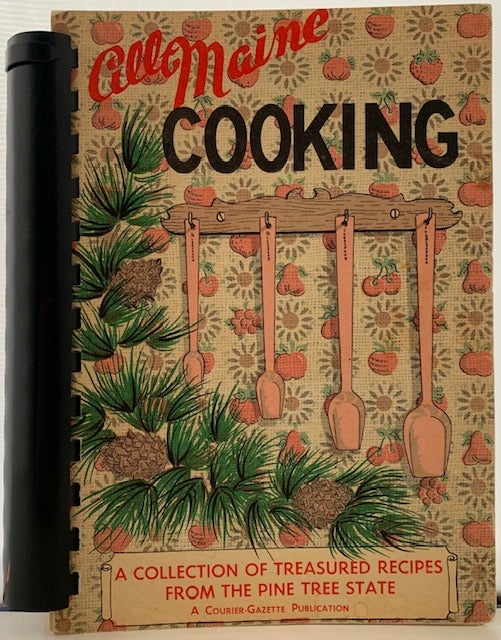 Item #343 All Maine Cooking; Front wrapper title: All Maine Cooking, A Collection of Treasured Recipes from the Pine Tree State. Ruth WIGGIN, Loana SHIBLES.