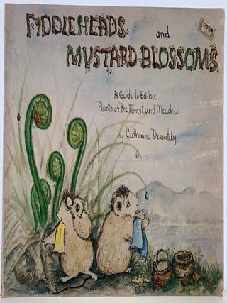 Item #348 Fiddleheads and Mustard Blossoms, A Guide to Edible Plants of the Forest and Meadow....