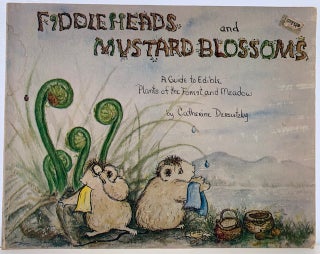 Item #348 Fiddleheads and Mustard Blossoms, A Guide to Edible Plants of the Forest and Meadow....