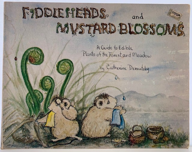 Item #348 Fiddleheads and Mustard Blossoms, A Guide to Edible Plants of the Forest and Meadow. Catherine DEREVITZKY.