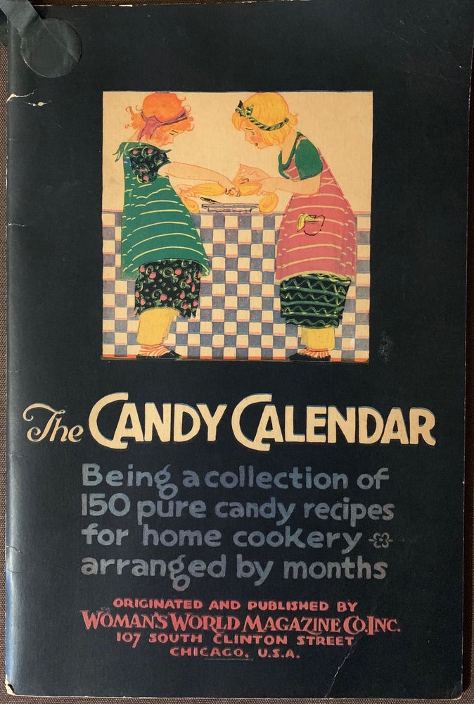 Item #401 The Candy Calendar, Being a collection of 150 pure candy recipes for home cookery arranged by months. ANONYMOUS.