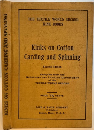 Item #456 Kinks on Cotton Carding and Spinning, Second Edition, Compiled from the Questions and...