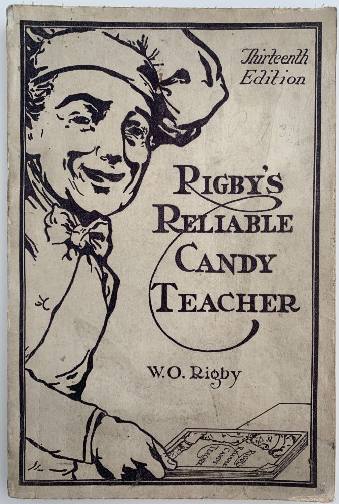 Item #493 The Thirteenth Edition of Rigby's Reliable Candy Teacher, with Complete and Modern Soda, Ice Cream and Sherbet Sections. W. O. and Fred RIGBY.