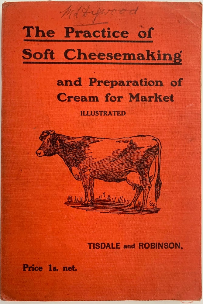 Item #499 The Practice of Soft Cheesemaking and Preparation of Cream for Market, Second Revision. C. W. AND Theodore R. Robinson WALKER-TISDALE.