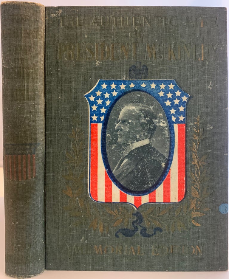 Item #528 The Authentic Life of William McKinley, Our Third Martyr President, Together with A Life Sketch of Theodore Roosevelt, The 26th President of the United States, Also Memorial Tributes by Statesmen, Ministers, Orators and Rulers of All Countries. Alexander K. McClure, Charles MORRIS.