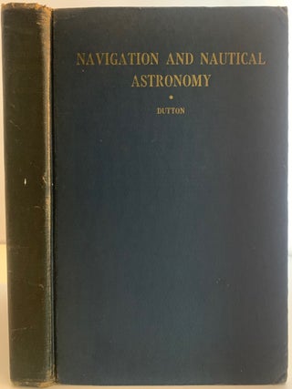 Item #529 Navigation and Nautical Astronomy, Seventh Edition, A Textbook on Navigation and...