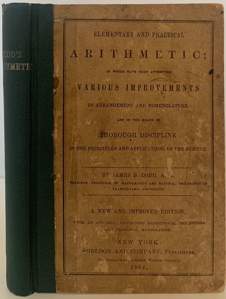 Item #538 Elementary and Practical Arithmetic; in which have been attempted Various Improvements in Arrangement and Nomenclature, and in the means of Thorough Discipline in the Principles and Applications of the Science, A New and Improved Edition. James B. DODD.