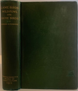 Item #543 A History of the Game Birds, Wild-Fowl and Shore Birds of Massachusetts and Adjacent...
