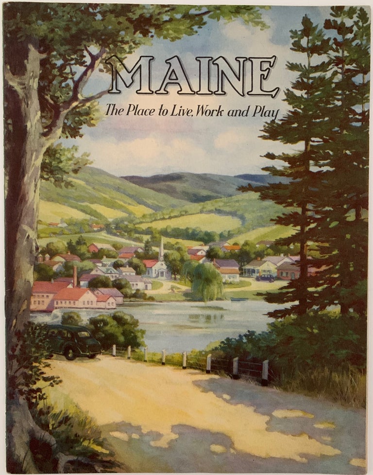 Item #559 Maine. The Place to Live, Work and Play. ; The Place to Live, Work and Play. MAINE DEVELOPMENT COMMISSION.