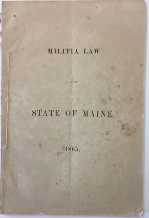 Item #586 Militia Law of the State of Maine, 1865. SENATE AND HOUSE OF REPRESENTATIVES IN...
