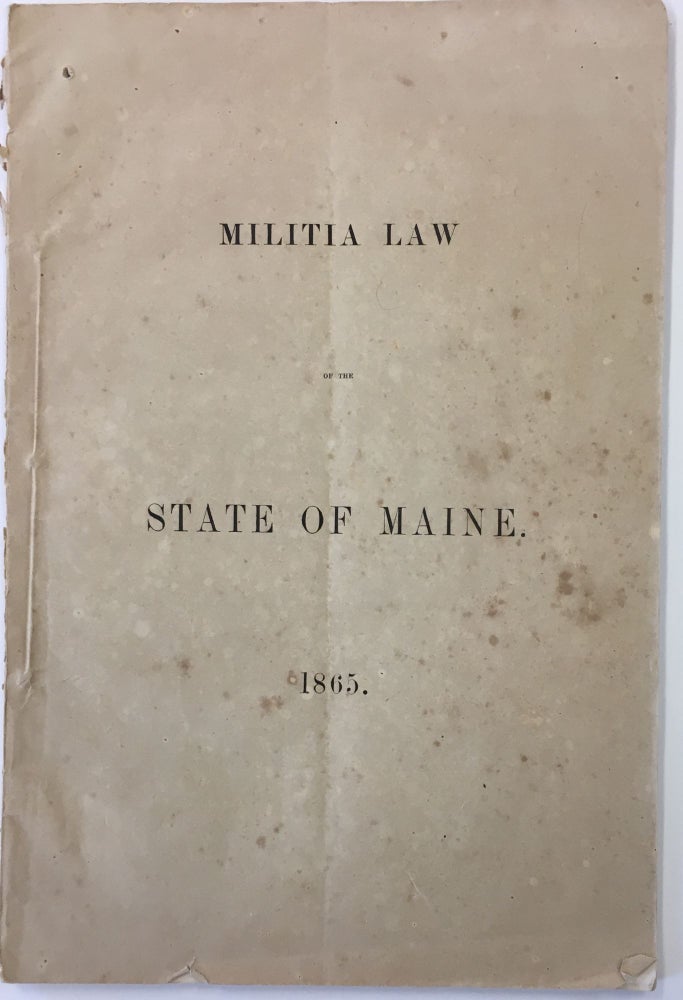Item #586 Militia Law of the State of Maine, 1865. SENATE AND HOUSE OF REPRESENTATIVES IN LEGISLATURE OF THE STATE OF MAINE.