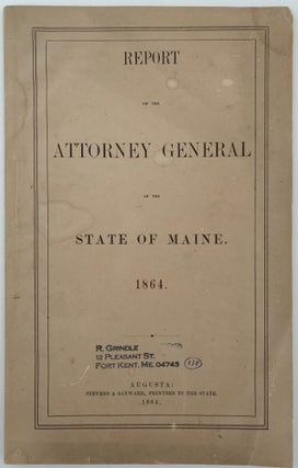 Item #588 Report of the Attorney General of the State of Maine. 1864. John A. PETERS