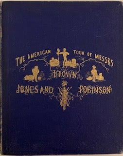 Item #633 The American Tour of Messrs Brown, Jones and Robinson, Being the History of What They Saw, & Did in the United States, Canada and Cuba. TOBY, RICHARD DOYLE.