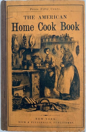 Item #736 The American Home Cook Book, with Several Hundred Excellent Recipes, Selected and Tried...
