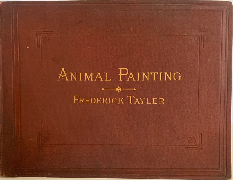 Item #742 Studies in Animal Painting. With Eighteen Coloured Plates, from Water-Colour Drawings, Second Edition. Frederick TAYLER.